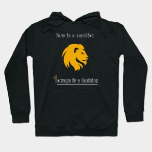 Fear is a reaction, Courage is a decision Hoodie